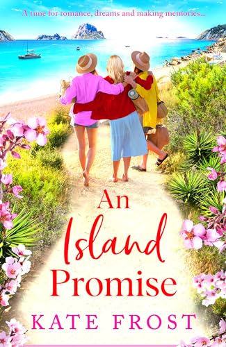 An Island Promise: The BRAND NEW sun-drenched getaway romance from TOP 5 BESTSELLER Kate Frost for summer 2024