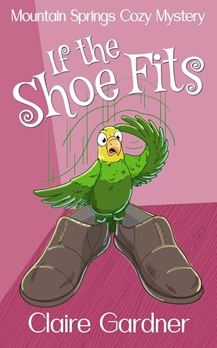 If the Shoe Fits: A Mountain Springs Cozy Mystery (Mountain Springs Cozy Mysteries Book 7)