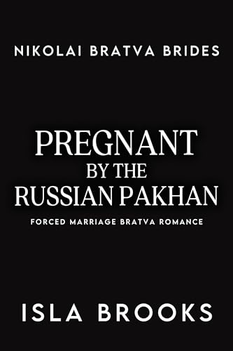 Pregnant by the Russian Pakhan: Forced Marriage Bratva Romance (Nikolai Bratva Brides Book 1)