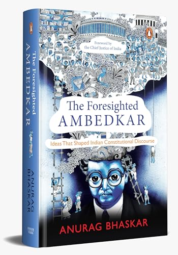 The Foresighted Ambedkar: Ideas That Shaped Indian Constitutional Discourse