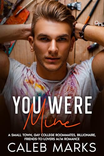 You Were Mine: A M M College Roommates, Friends to Lovers Romance (Art of Love Book 1)