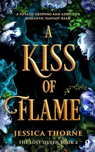 A Kiss of Flame: A completely addictive and unforgettable fantasy romance (The Lost Queen, #2)