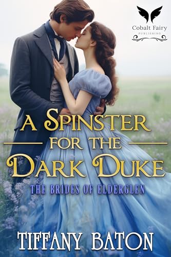 Download A Spinster for the Dark Duke: A Historical Regency Romance Novel (The Brides of Elderglen Book 1) [EPUB] by Tiffany Baton