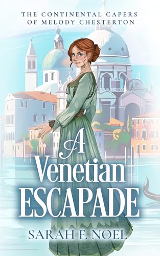 Download A Venetian Escapade: A Historical Romance Mystery (The Continental Capers of Melody Chesterton Book 1) [EPUB] [PDF] by Sarah F. Noel