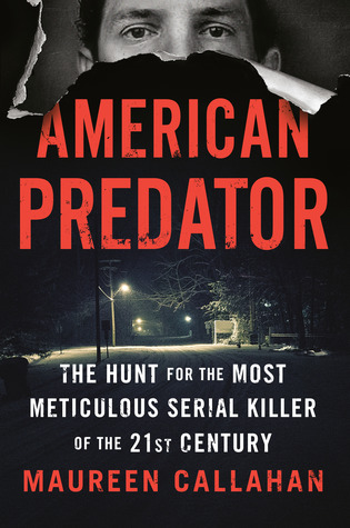 Download American Predator: The Hunt for the Most Meticulous Serial Killer of the 21st Century [EPUB] [PDF] by Maureen Callahan