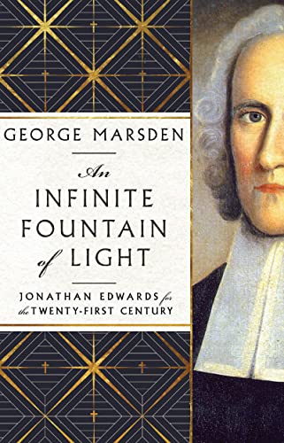 Download An Infinite Fountain of Light: Jonathan Edwards for the Twenty-First Century [EPUB] [PDF] by George M Marsden