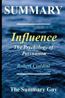 Download Summary – Influence: By Robert Cialdini – The Psychology of Persuasion – (6 Major Principles Included); Revised Edition [EPUB] [PDF] by The Summary Guy