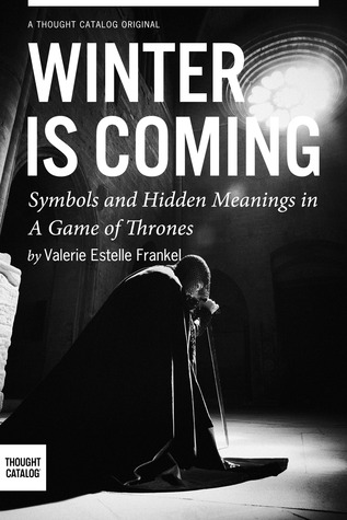 Download Winter is Coming: Symbols and Hidden Meanings in A Game of Thrones [EPUB] [PDF] by Valerie Estelle Frankel