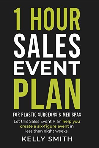 Download 1 Hour Sales Event Plan: For Plastic Surgeons and Med Spas (1 Hour Plans for Plastic Surgeons and Med Spas Book 2) [EPUB] [PDF] by Kelly Smith