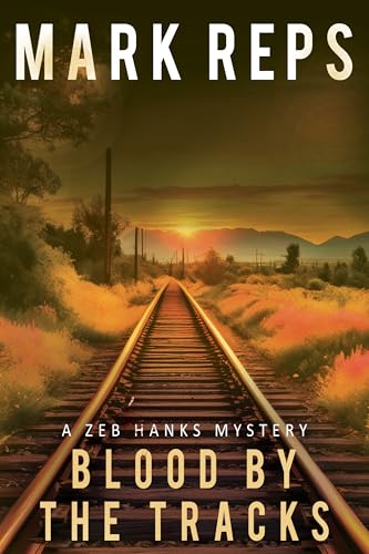 Download BLOOD BY THE TRACKS: A Zeb Hanks Mystery (Zeb Hanks Mystery Series Book 15) [EPUB] [PDF] by Mark Reps