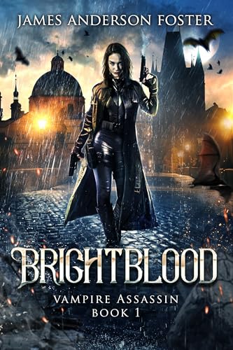 Download BrightBlood: An Urban Fantasy Arcanaverse Novel (Vampire Assassin Book 1) [EPUB] [PDF] by James Anderson Foster