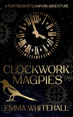 Download Clockwork Magpies: A Northern Steampunk Adventure [EPUB] [PDF] by Emma Whitehall