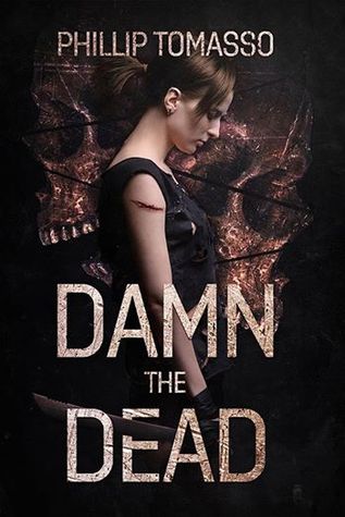 Download Damn the Dead (Arcadia, #1) [EPUB] [PDF] by Phillip Tomasso III