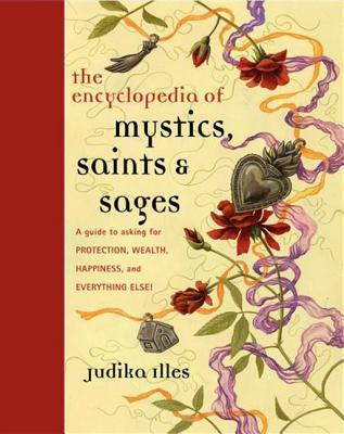 Download Encyclopedia of Mystics, Saints  Sages: A Guide to Asking for Protection, Wealth, Happiness, and Everything Else! [EPUB] [PDF] by Judika Illes