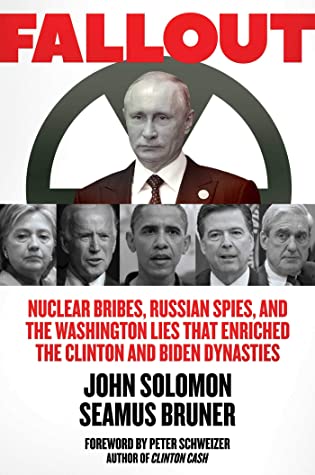 Download Fallout: Nuclear Bribes, Russian Spies, and the Washington Lies that Enriched the Clinton and Biden Dynasties [EPUB] [PDF] by John Solomon