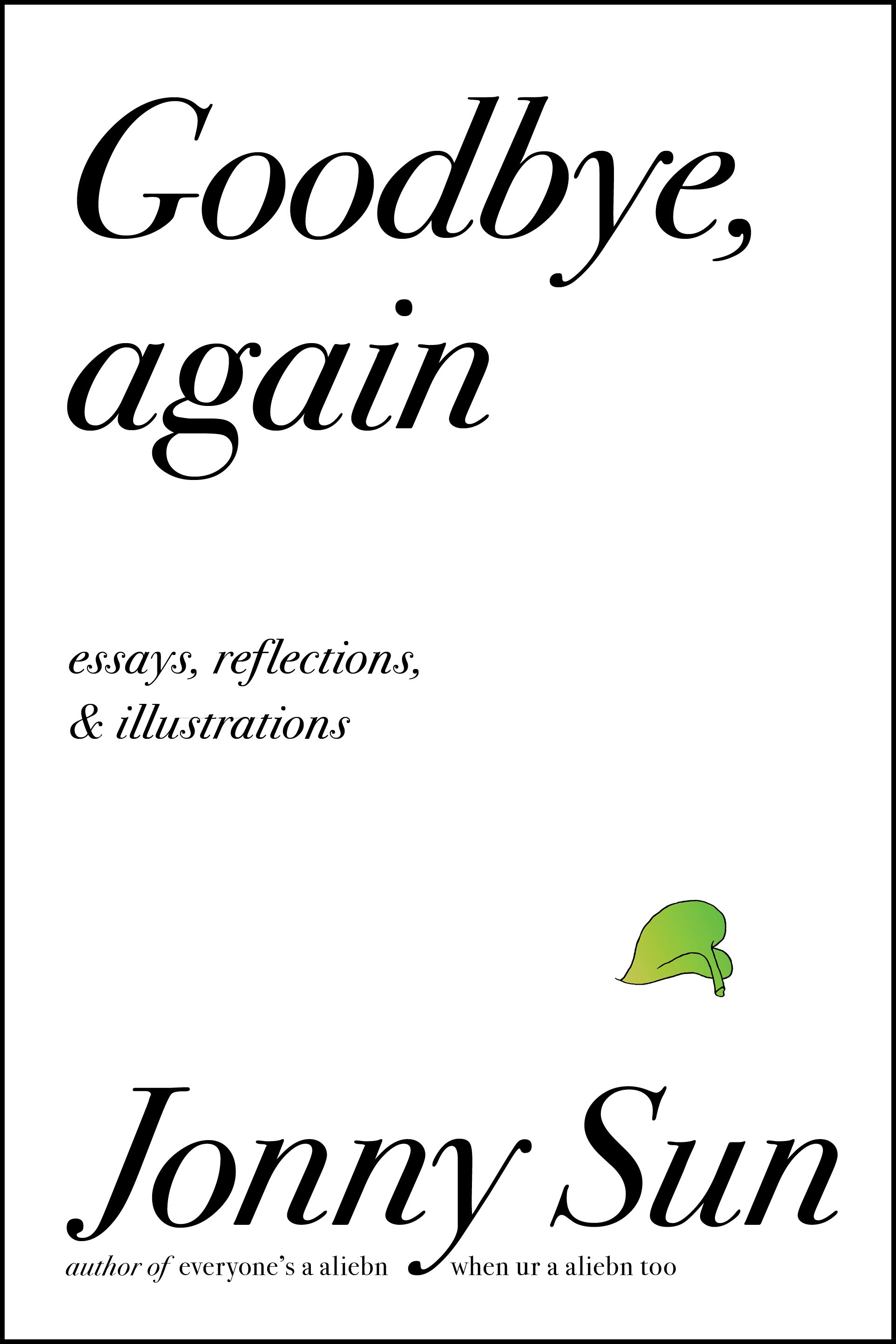 Download Goodbye, Again: Essays, Reflections, and Illustrations [EPUB] [PDF] by Jonny Sun