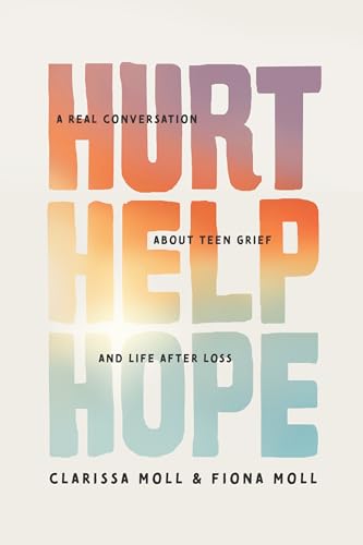 Download Hurt Help Hope: A Real Conversation about Teen Grief and Life after Loss [EPUB] [PDF] by Clarissa Moll