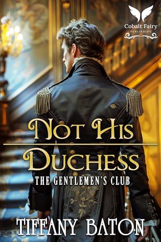 Download Not His Duchess: A Historical Regency Romance Novel (The Gentlemen’s Club Book 1) [EPUB] [PDF] by Tiffany Baton