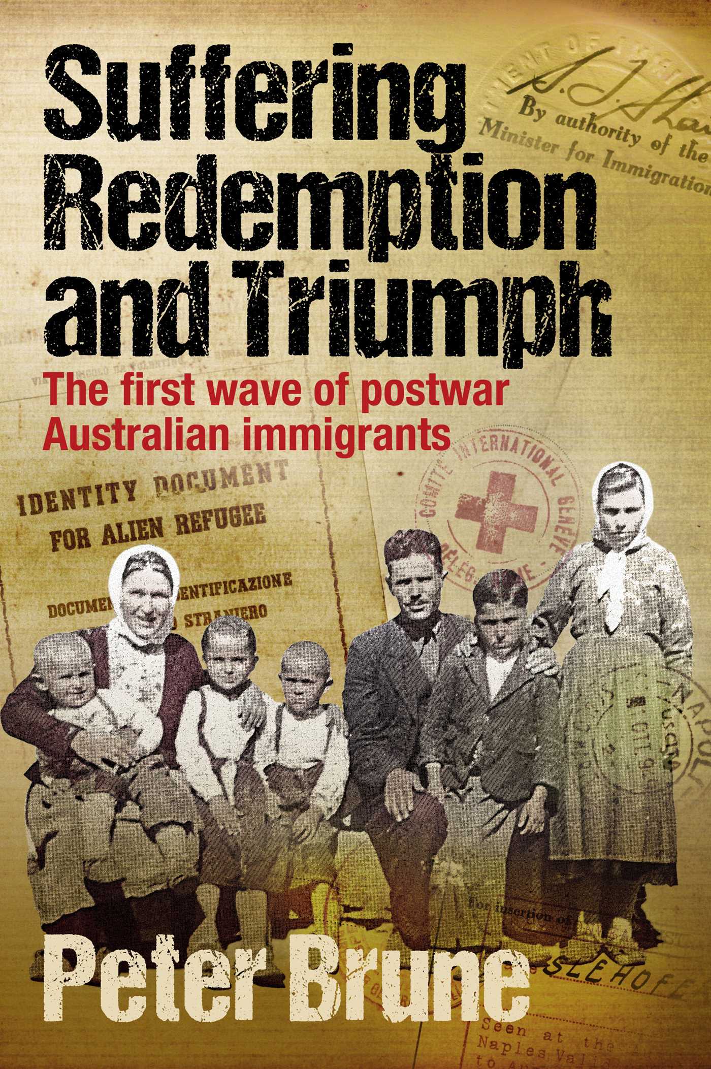 Download Suffering, Redemption and Triumph: The first wave of post-war Australian immigrants 1945-66 [EPUB] [PDF] by Peter Brune