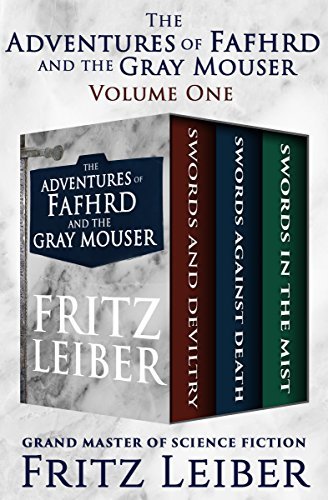 Download The Adventures of Fafhrd and the Gray Mouser Volume One: Swords and Deviltry, Swords Against Death, and Swords in the Mist [EPUB] [PDF] by Fritz Leiber