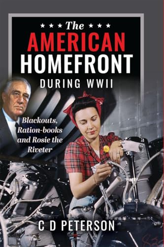 Download The American Homefront During WWII: Blackouts, Ration-books and Rosie the Riveter [EPUB] [PDF] by C D Peterson