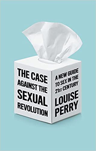 Download The Case Against the Sexual Revolution: A New Guide to Sex in the 21st Century [EPUB] [PDF] by Louise Perry