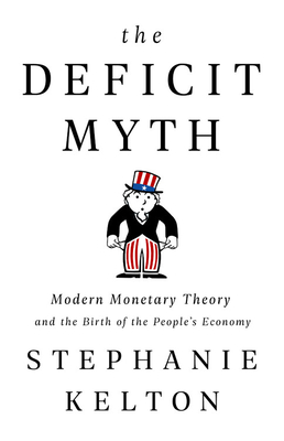 Download The Deficit Myth: Modern Monetary Theory and the Birth of the People’s Economy [EPUB] [PDF] by Stephanie Kelton