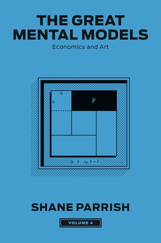 Download The Great Mental Models, Volume 4: Economics and Art (The Great Mental Models Series) [EPUB] [PDF] by Shane Parrish