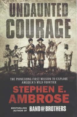 Download Undaunted Courage: The Pioneering First Mission to Explore America’s Wild Frontier [EPUB] [PDF] by Stephen E. Ambrose