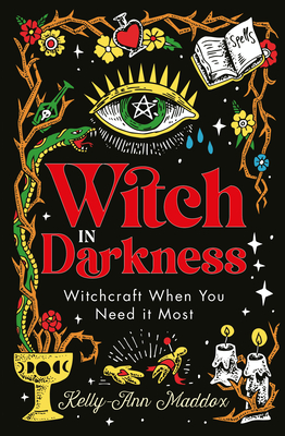 Download Witch in Darkness: Magick for Tough Times, Bad Days and Moments of Total Catastrophe [EPUB] [PDF] by Kelly-Ann Maddox