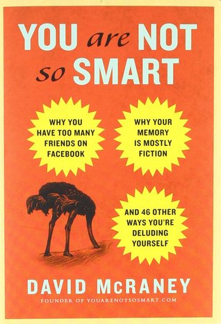 Download You Are Not So Smart: Why You Have Too Many Friends on Facebook, Why Your Memory Is Mostly Fiction, and 46 Other Ways You’re Deluding Yourself [EPUB] [PDF] by David McRaney