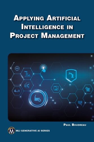 Download Applying Artificial Intelligence in Project Management (MLI Generative AI Series) [EPUB] [PDF] by Paul Boudreau