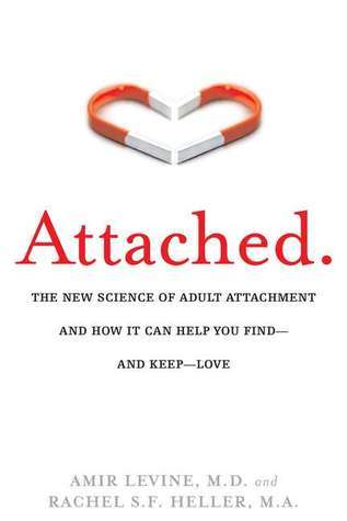 Download Attached: The New Science of Adult Attachment and How It Can Help You Find–and Keep–Love [EPUB] [PDF] by Amir Levine