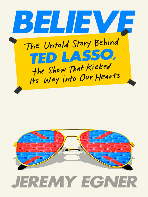 Download Believe: The Untold Story Behind Ted Lasso, the Show That Kicked Its Way into Our Hearts [EPUB] [PDF] by Jeremy Egner