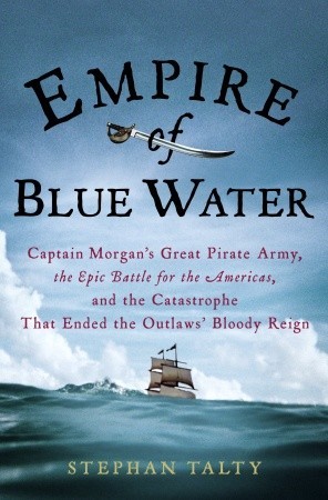 Download Empire of Blue Water: Captain Morgan’s Great Pirate Army, the Epic Battle for the Americas, and the Catastrophe That Ended the Outlaws’ Bloody Reign [EPUB] [PDF] by Stephan Talty