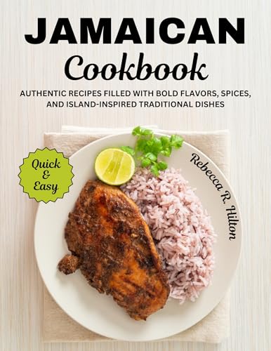 Download Jamaican Cookbook: Authentic Recipes Filled with Bold Flavors, Spices, and Island-Inspired Traditional Dishes [EPUB] [PDF] by Rebecca R. Hilton