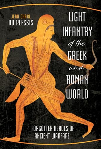 Download Light Infantry of the Greek and Roman World: Forgotten Heroes of Ancient Warfare [EPUB] [PDF] by Jean Charl du Plessis