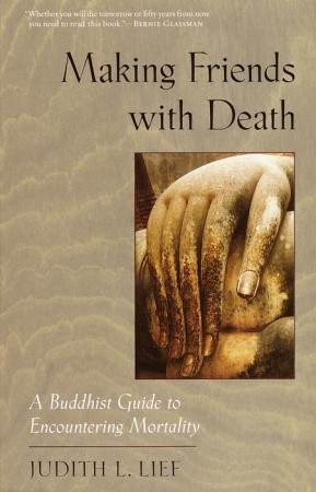 Download Making Friends with Death: A Buddhist Guide to Encountering Mortality [EPUB] [PDF] by Judith L. Lief