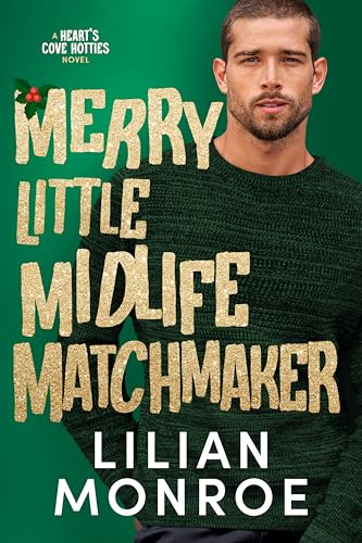 Download Merry Little Midlife Matchmaker: A Grumpy Single Dad Christmas Romance (Heart’s Cove Hotties Book 11) [EPUB] [PDF] by Lilian Monroe