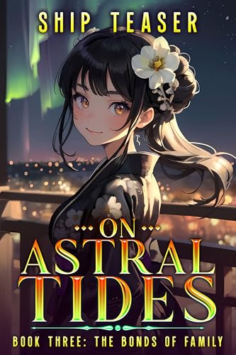 Download On Astral Tides – Book Three – The Bonds Of Family: A Modern-day return of magic LitRPG (On Astral Tides – From Humble Freelancer To Astral Emperor 3) [EPUB] [PDF] by Ship Teaser