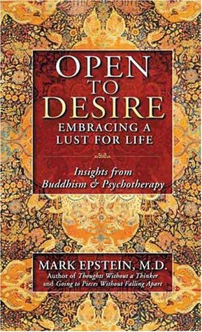 Download Open to Desire: Embracing a Lust for Life – Insights from Buddhism and Psychotherapy [EPUB] [PDF] by Mark Epstein