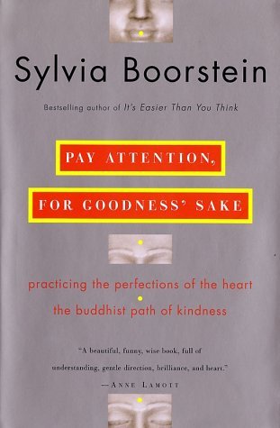 Download Pay Attention, for Goodness’ Sake: Practicing the Perfections of the Heart–The Buddhist Path of Kindness [EPUB] [PDF] by Sylvia Boorstein