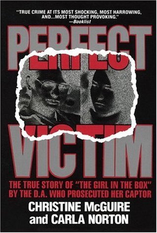 Download Perfect Victim: The True Story of and quot;The Girl in the Box and quot; by the D.A. Who Prosecuted Her Captor [EPUB] [PDF] by Christine McGuire