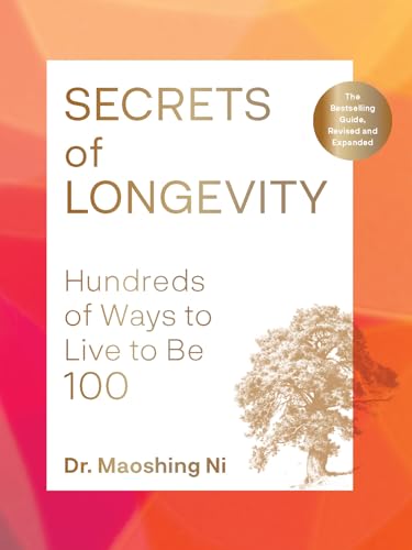 Download Secrets of Longevity, 2nd edition: Hundreds of Ways to Live to Be 100-The Bestselling Guide, Revised and Expanded [EPUB] [PDF] by Dr. Mao Shing Ni