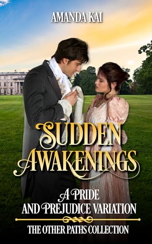 Download Sudden Awakenings: A Pride and Prejudice Variation (The Other Paths Collection) [EPUB] [PDF] by Amanda Kai