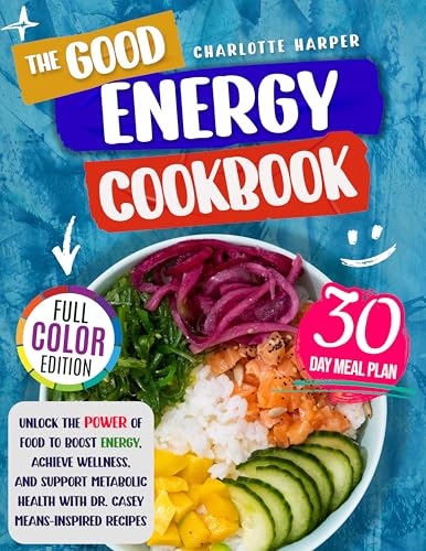 Download The Good Energy Cookbook: Unlock the Power of Food to Boost Energy, Achieve Wellness, and Support Metabolic Health with Dr. Casey Means-Inspired Recipes [EPUB] [PDF] by Charlotte Harper