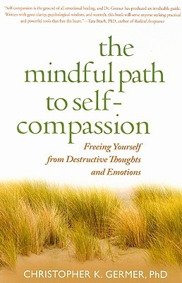 Download The Mindful Path to Self-Compassion: Freeing Yourself from Destructive Thoughts and Emotions [PDF] by Christopher K. Germer