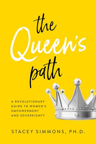 Download The Queen’s Path: A Revolutionary Guide to Womens Empowerment and Sovereignty [EPUB] [PDF] by Stacey Simmons Ph.D.