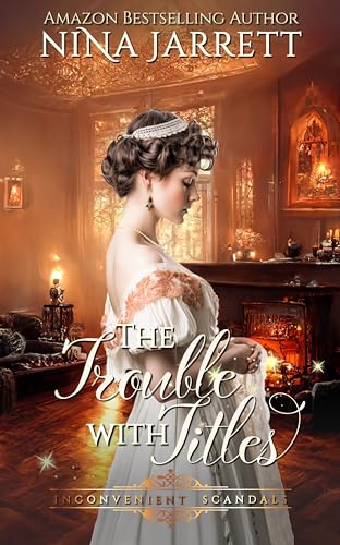 Download The Trouble With Titles: A Regency mystery romance (Inconvenient Scandals #4) (Inconvenient Brides Book 9) [EPUB] [PDF] by Nina Jarrett