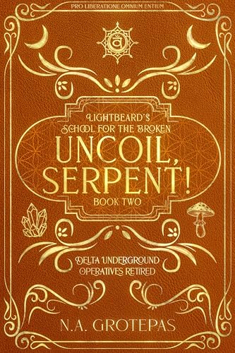 Download Uncoil, Serpent!: Lightbeard’s School for the Broken (Delta Underground Operatives Retired Book 2) [EPUB] [PDF] by N.A. Grotepas